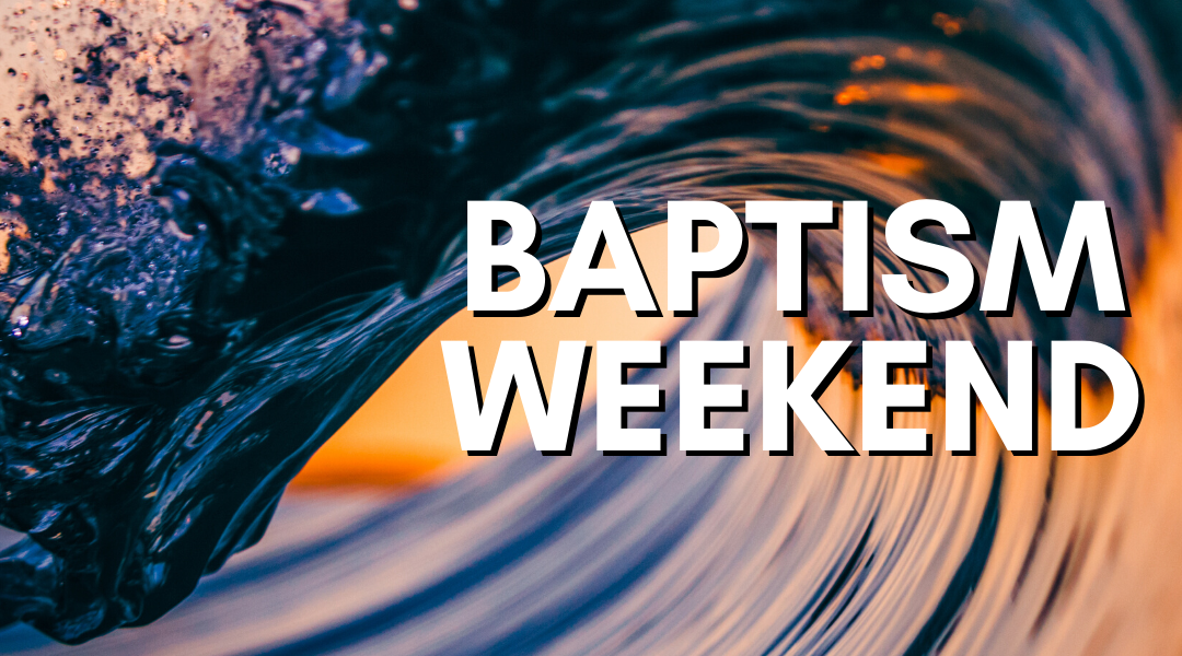 Baptism Weekend