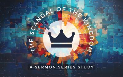 The Scandal of the Kingdom: A Sermon Series Study