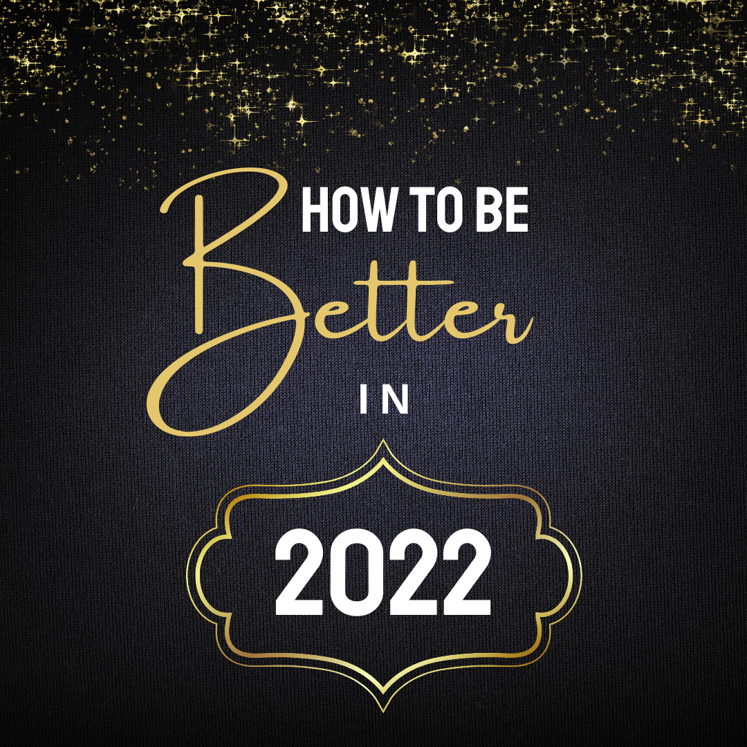 How to Be Better in 2022